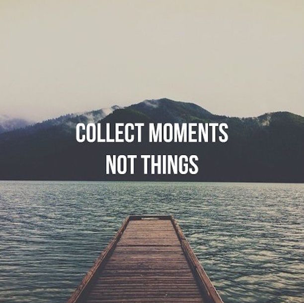 Collect Moments Not Things